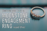 Before you buy a Moonstone Engagement Ring, read this.