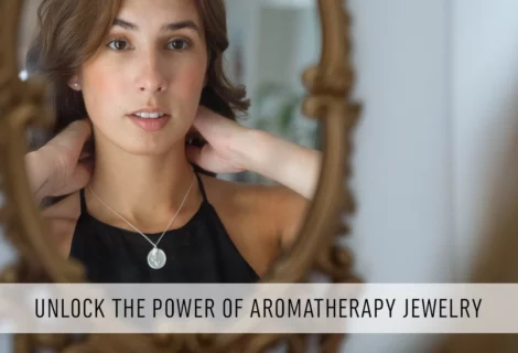 Unlock the power of aromatherapy jewelry