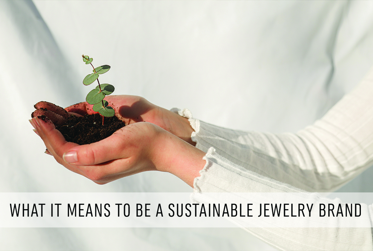 What it means to be a sustainable jewelry brand.
